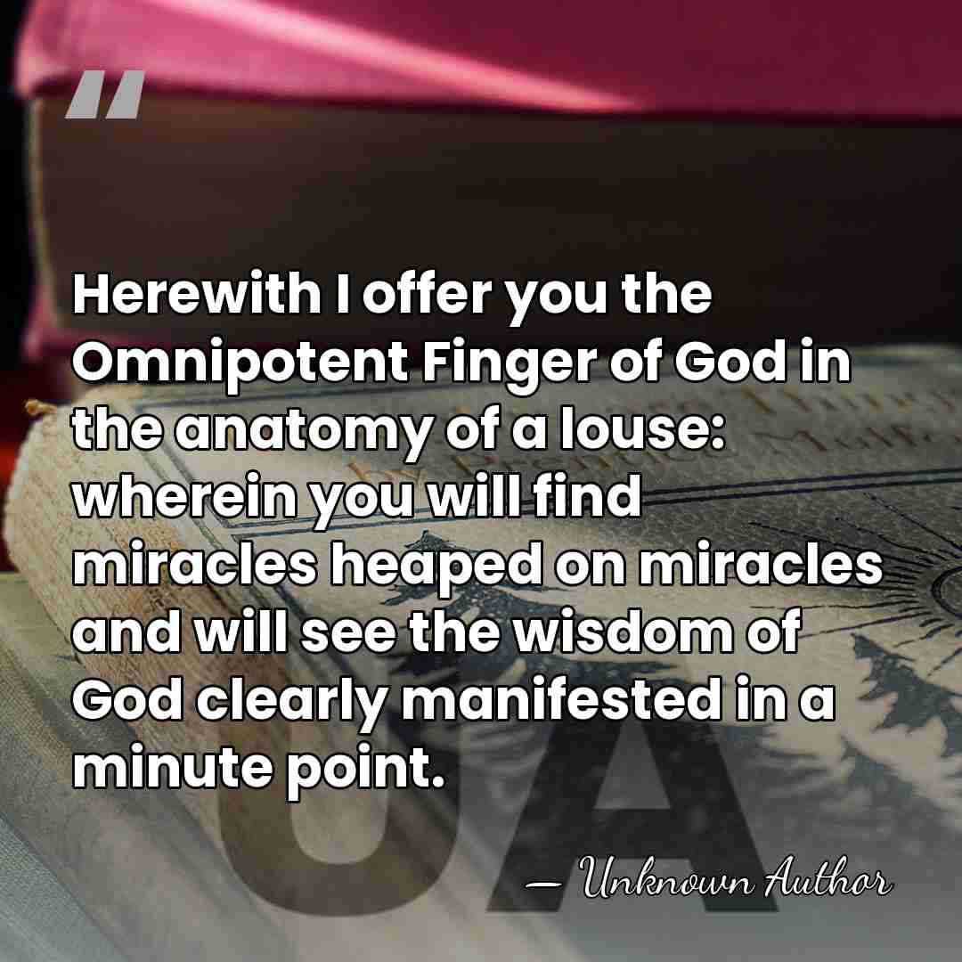 Herewith I offer you the Omnipotent Finger of God in the anatomy&hellip; - Jan Swammerdam