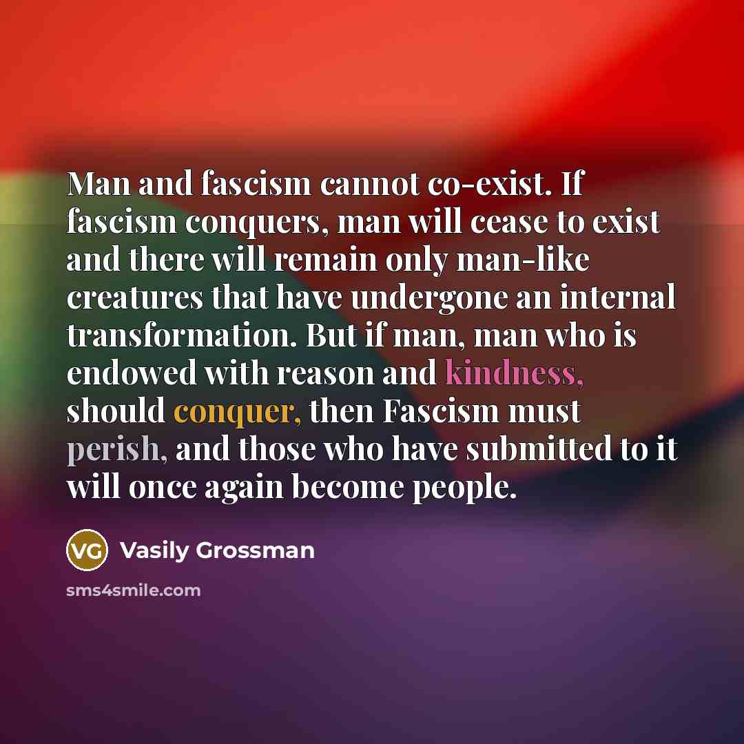 “Man and fascism cannot co-exist. If fascism conquers, man will…” quote by Vasily Grossman