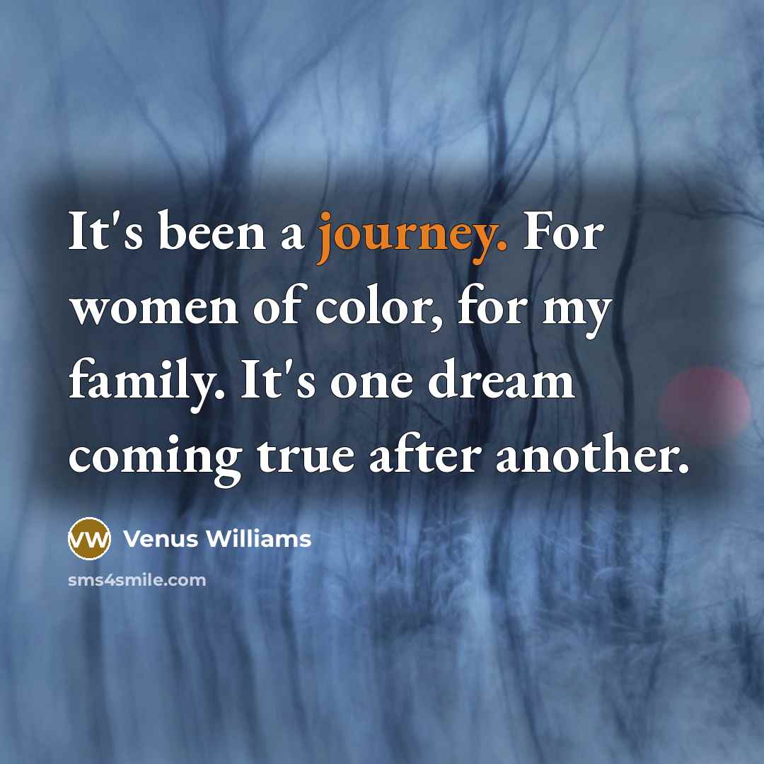 “It's been a journey. For women of color, for my…” quote by Venus Williams