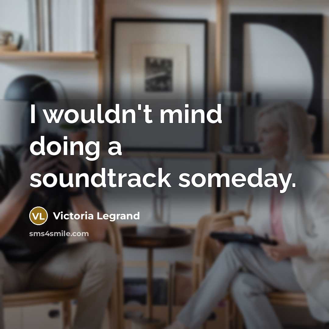 “I wouldn't mind doing a soundtrack someday.…” quote by Victoria Legrand