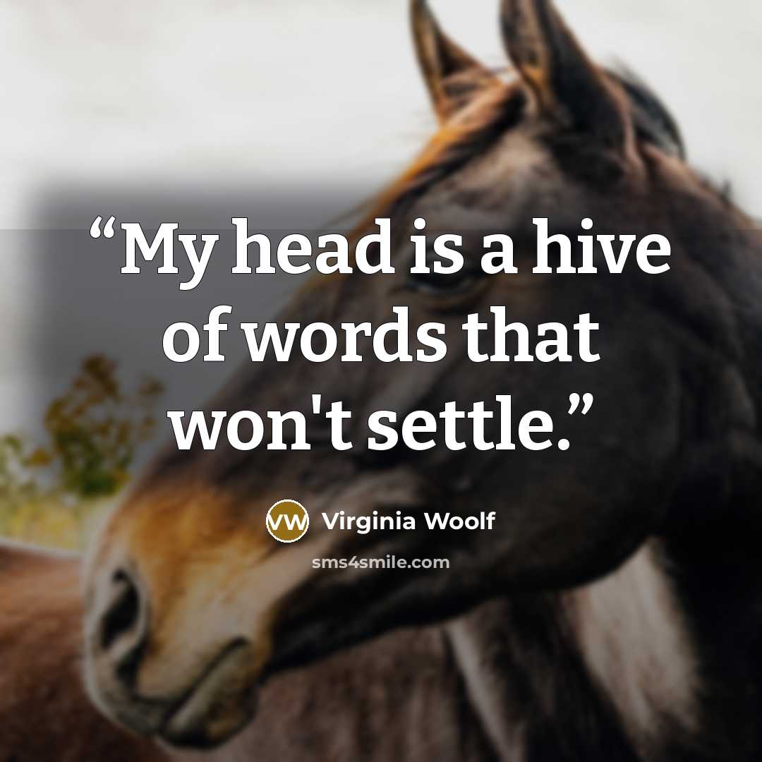“My head is a hive of words that won't settle.” quote by Virginia Woolf