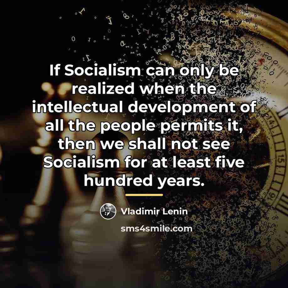“If Socialism can only be realized when the intellectual development…” quote by Vladimir Lenin