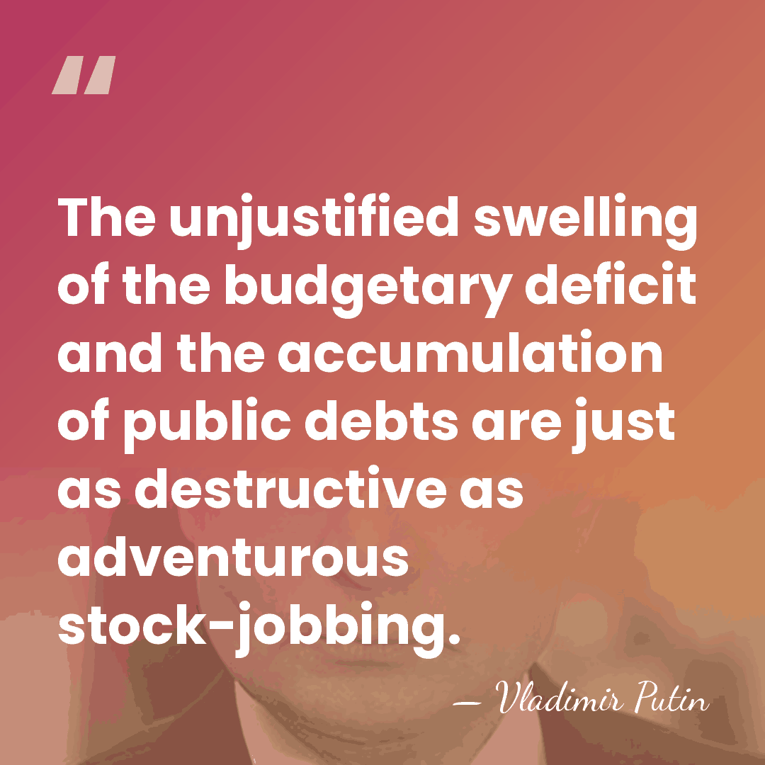 The unjustified swelling of the budgetary deficit and the accumulation of public&hellip; - Vladimir Putin
