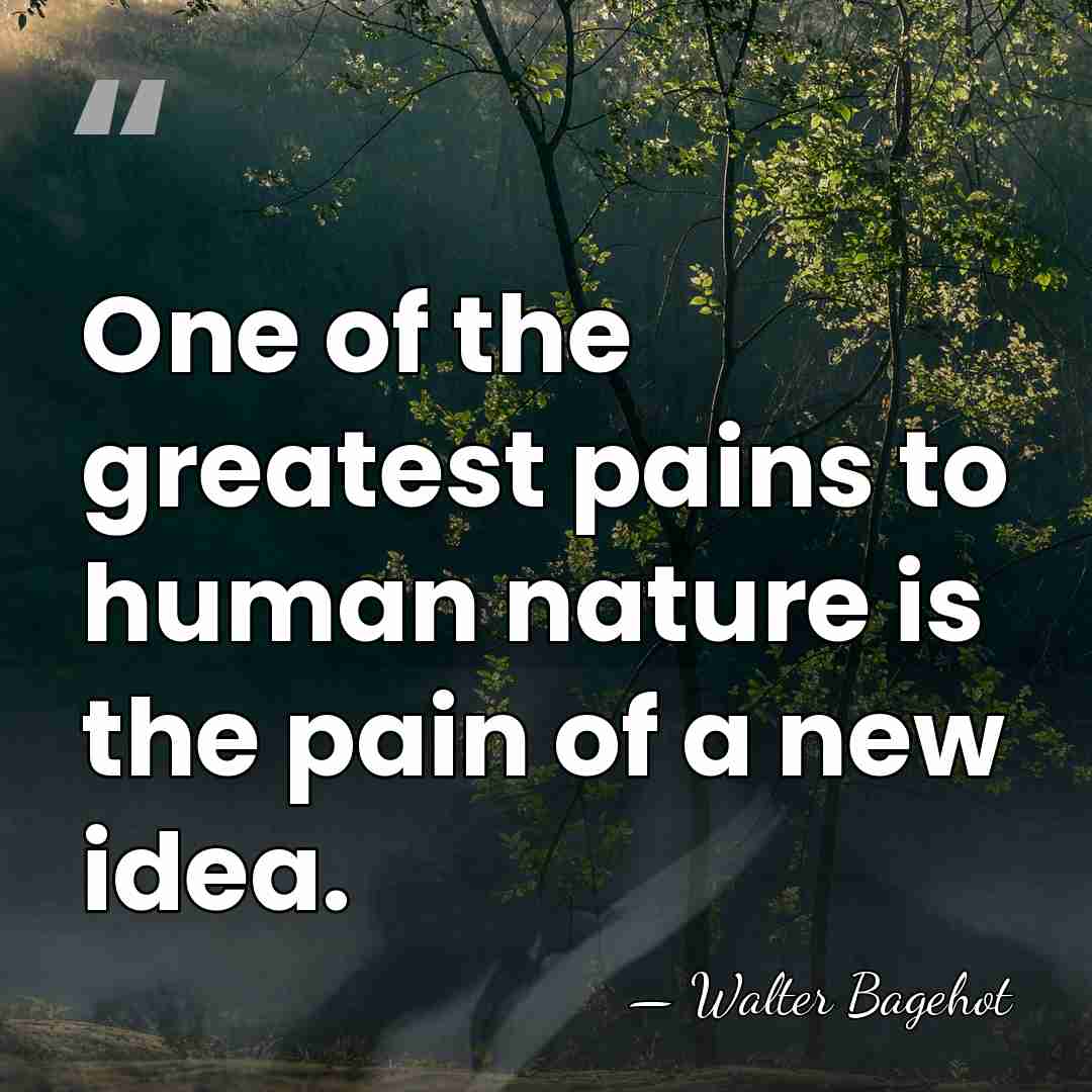 One of the greatest pains to human nature is the pain of&hellip; - Walter Bagehot