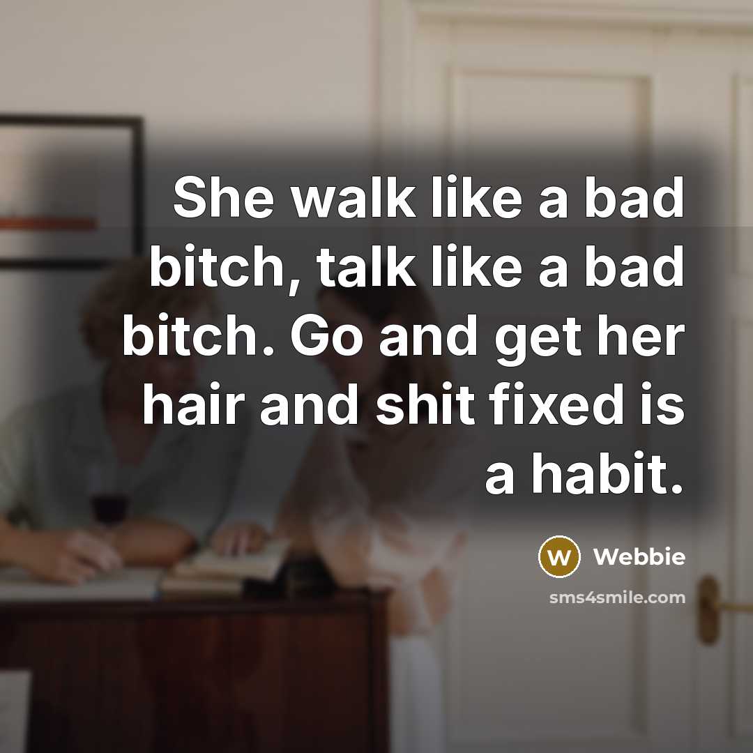 “She walk like a bad bitch, talk like a bad…” quote by Webbie