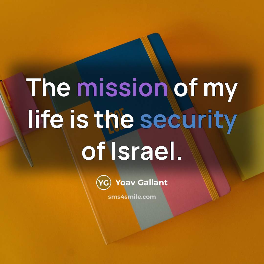 “The mission of my life is the security of Israel.…” quote by Yoav Gallant