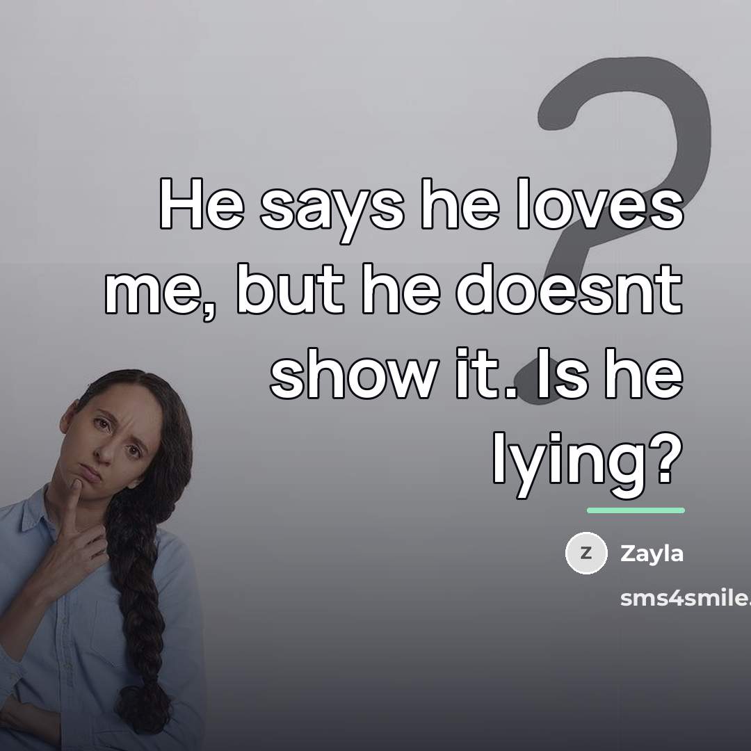 “He says he loves me, but he doesnt show it.…” quote by Zayla