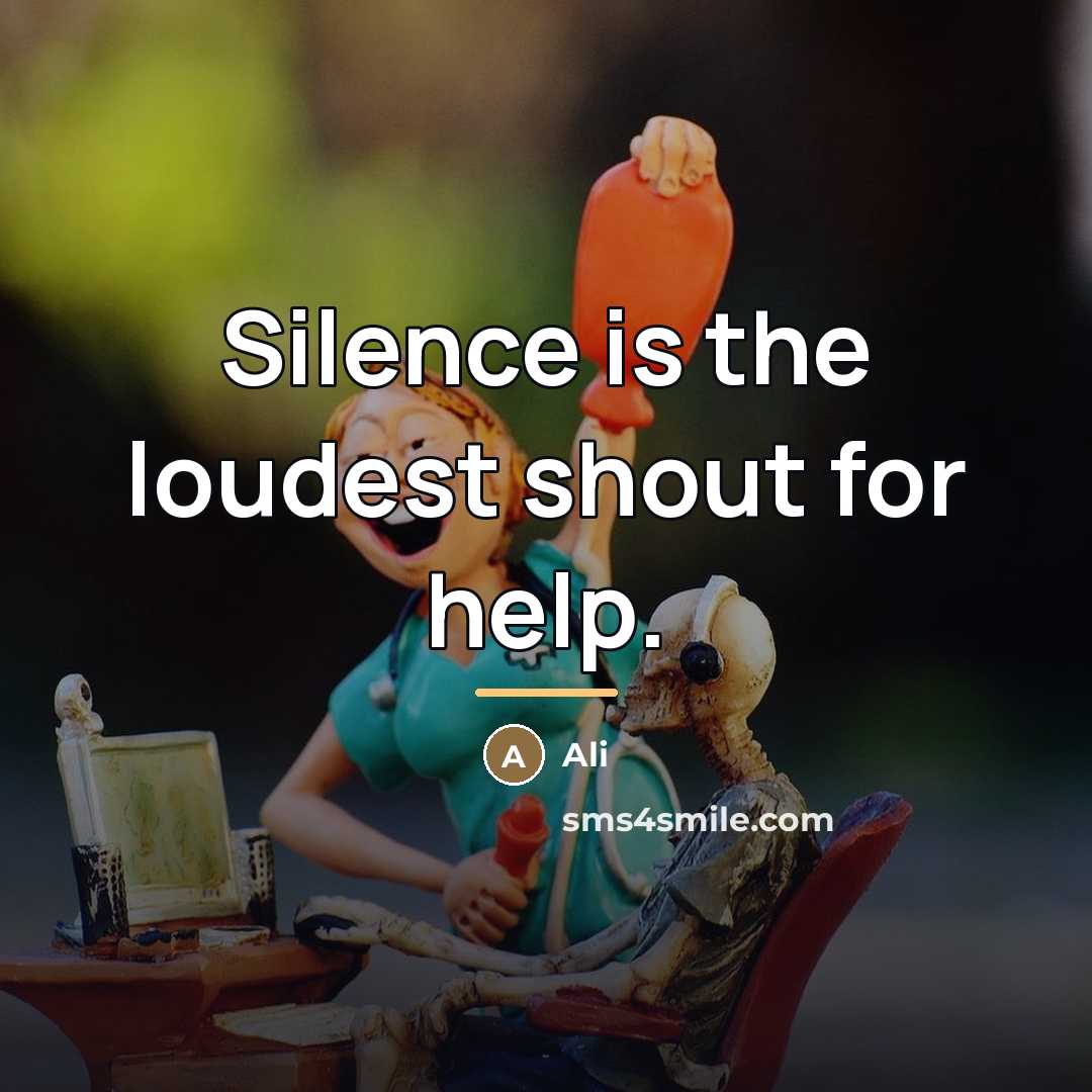 “Silence is the loudest shout for help.…” quote by Ali