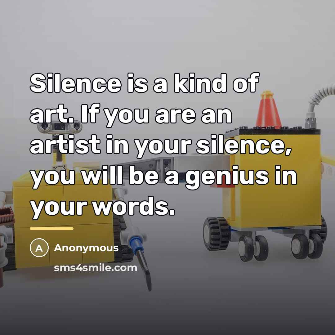 “Silence is a kind of art. If you are an…” quote by Anonymous