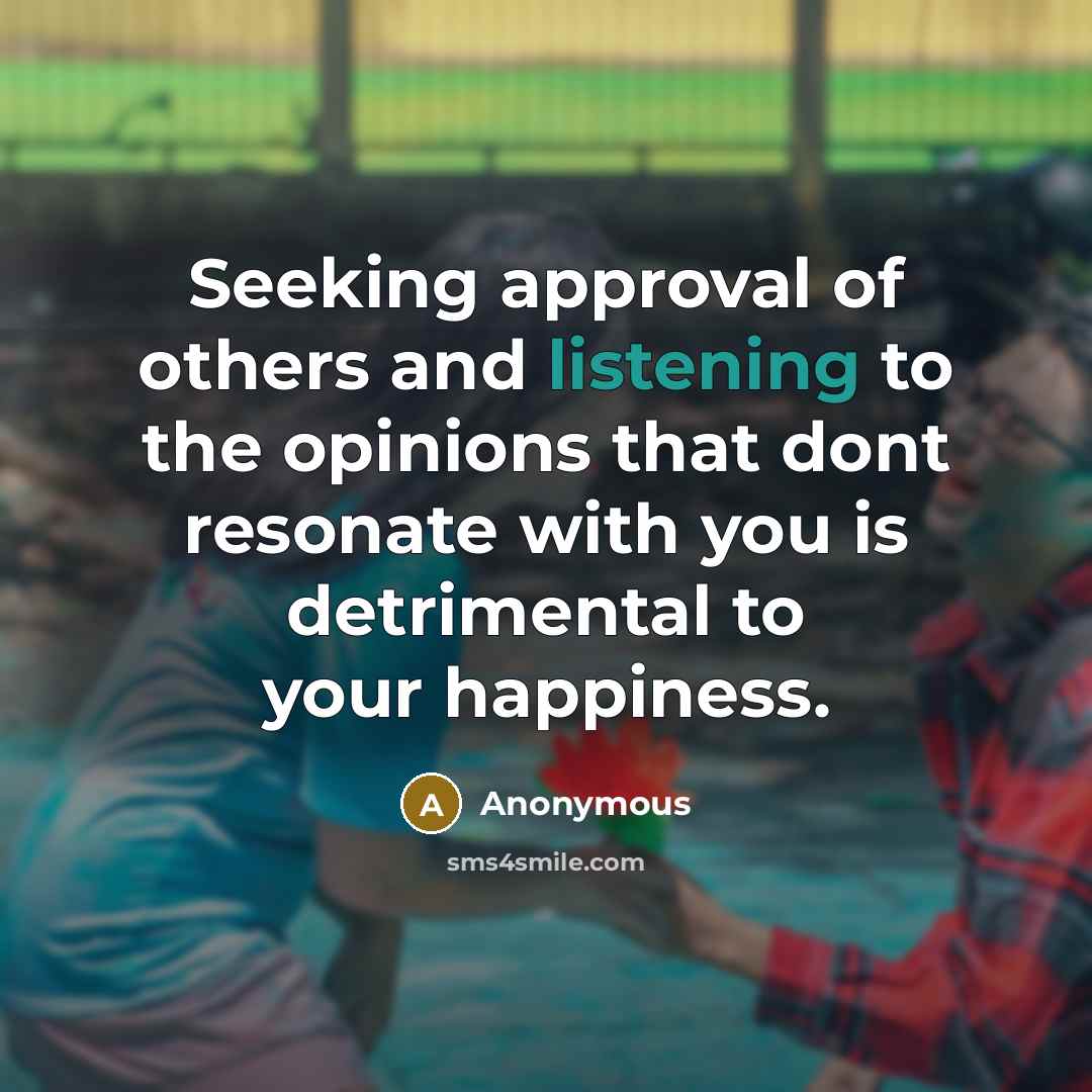 “Seeking approval of others and listening to the opinions that…” quote by Anonymous