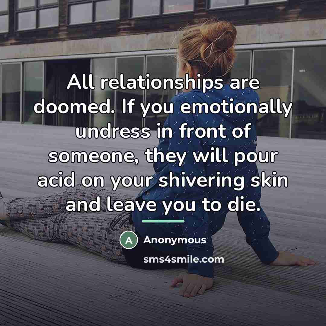 “All relationships are doomed. If you emotionally undress in front…” quote by Anonymous