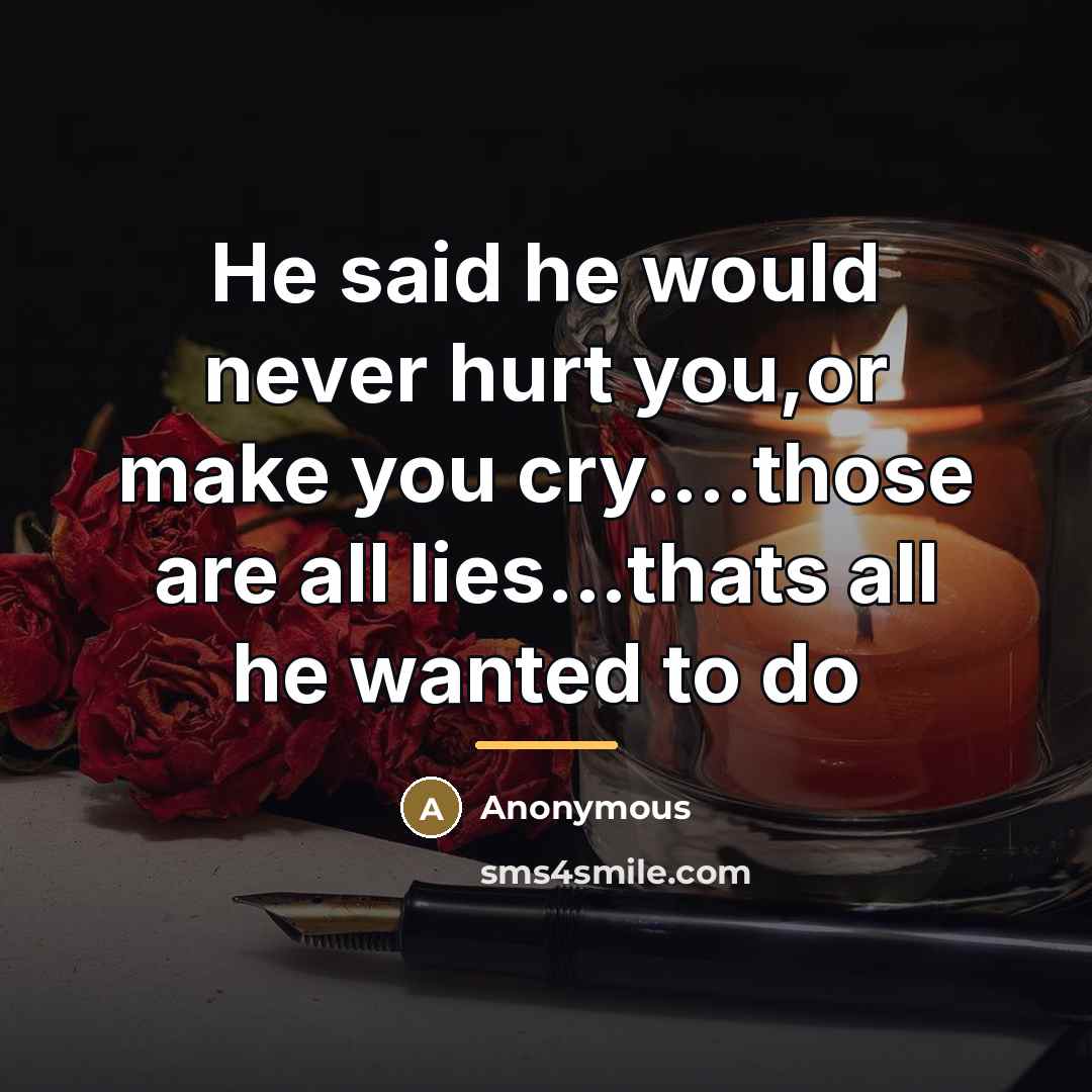 “He said he would never hurt you,or make you cry....those…” quote by Anonymous