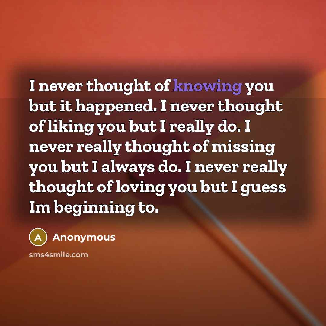 “I never thought of knowing you but it happened. I…” quote by Anonymous