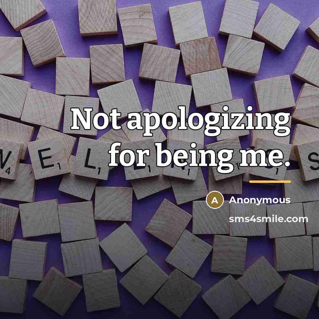 “Not apologizing for being me.…” quote by Anonymous