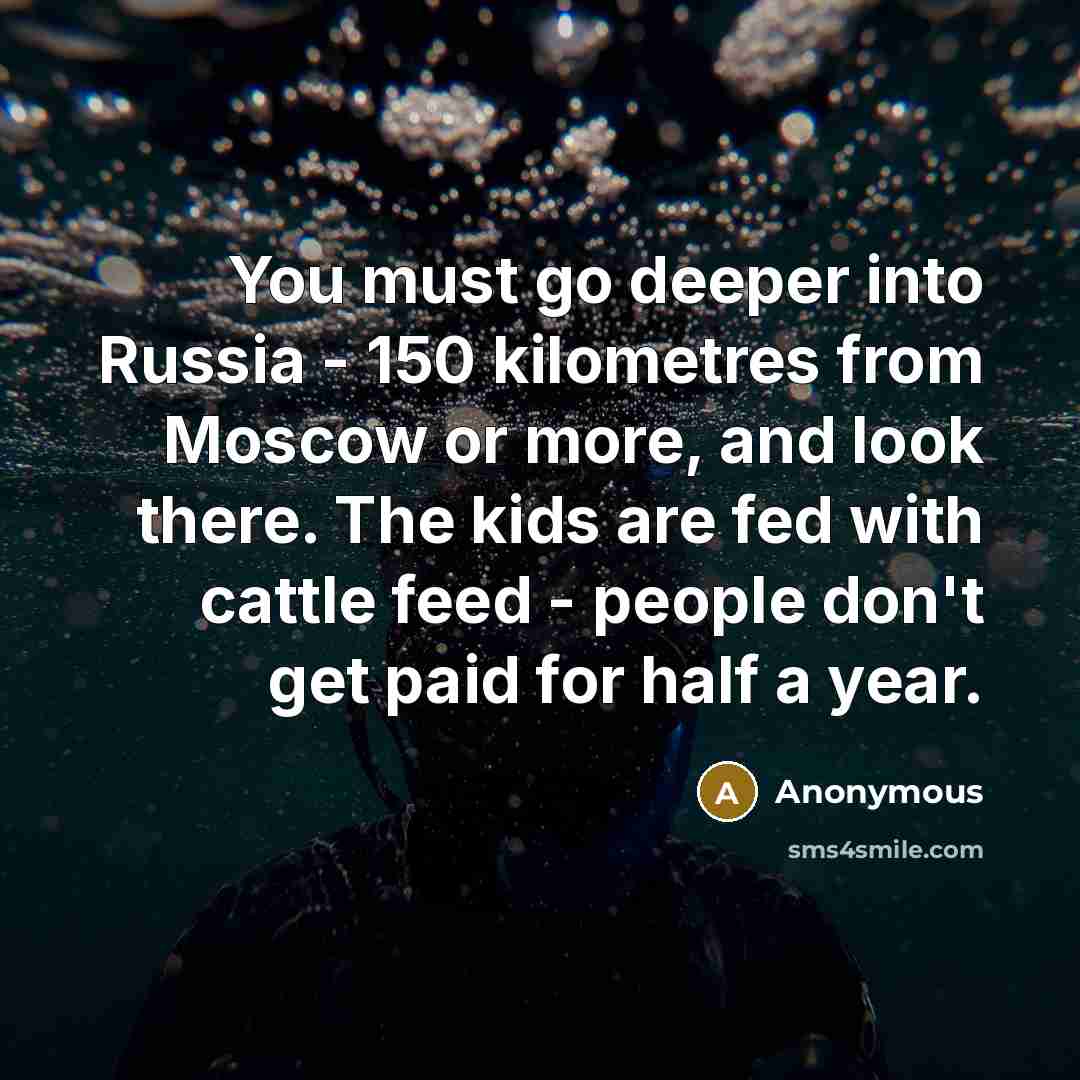 “You must go deeper into Russia - 150 kilometres from…” quote by Anonymous