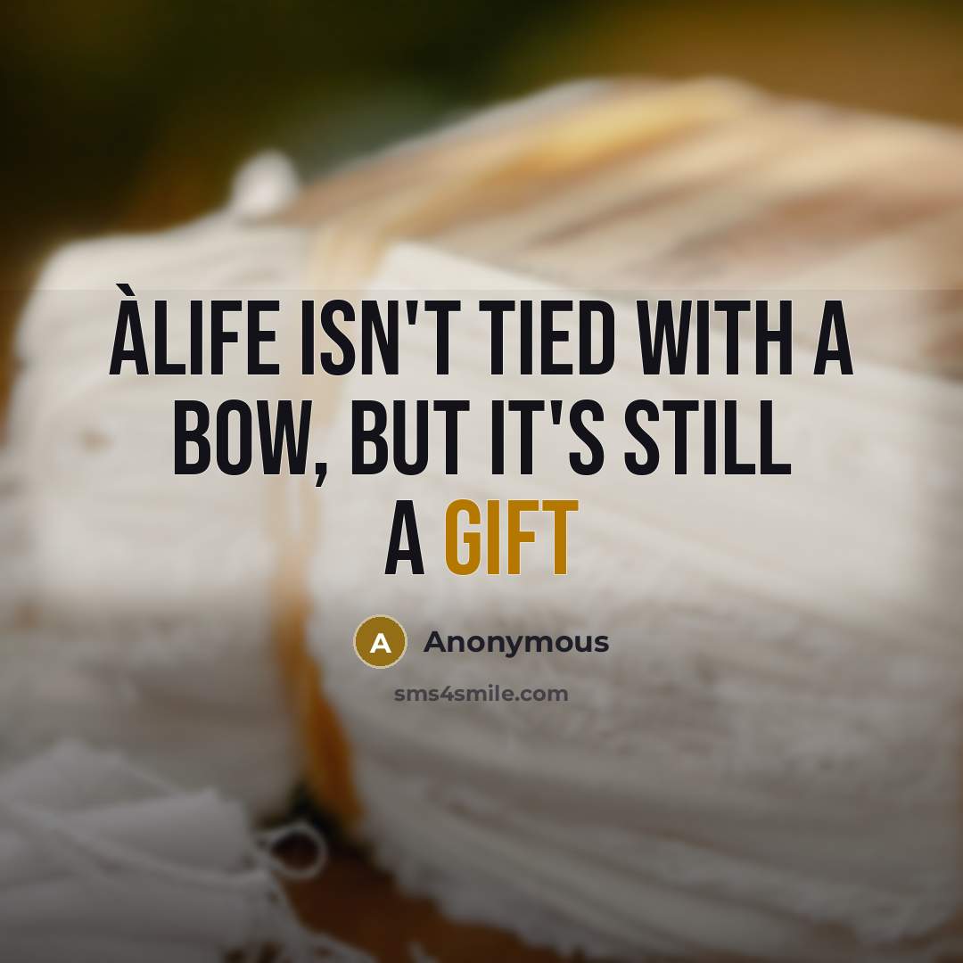 “àLife isn't tied with a bow, but it's still a…” quote by Anonymous