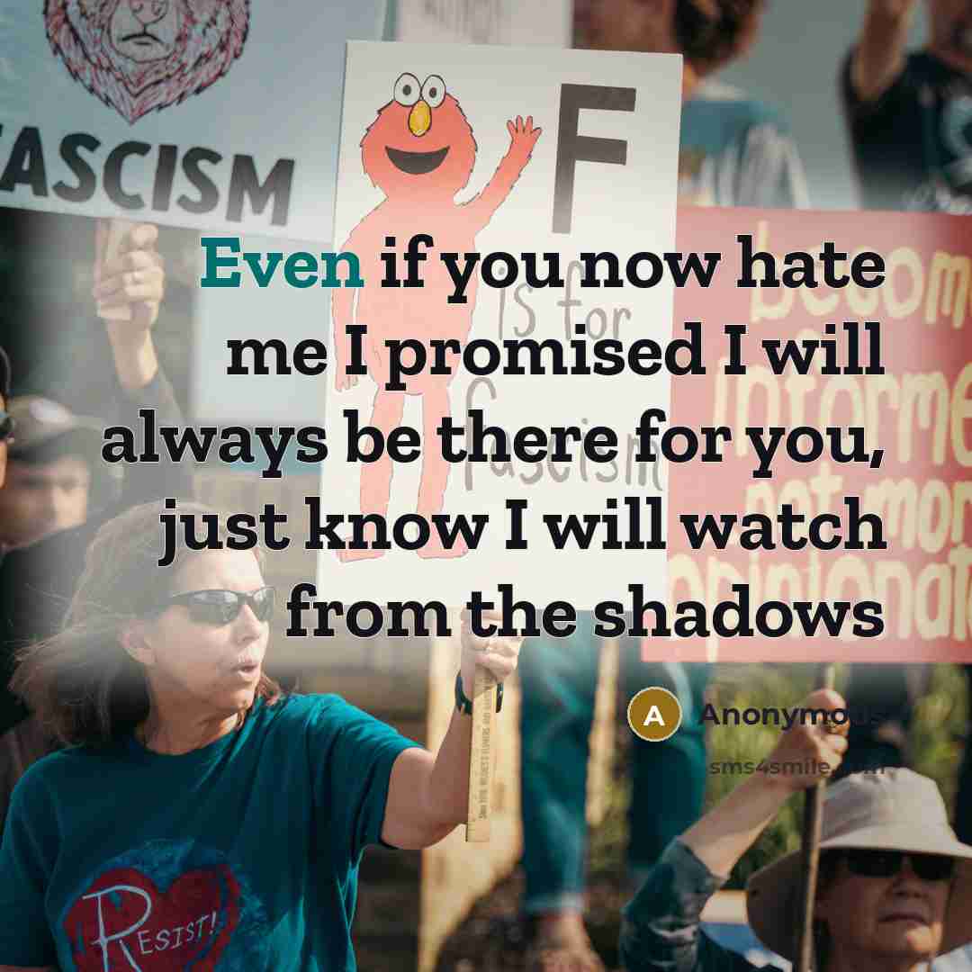 “Even if you now hate me I promised I will…” quote by Anonymous