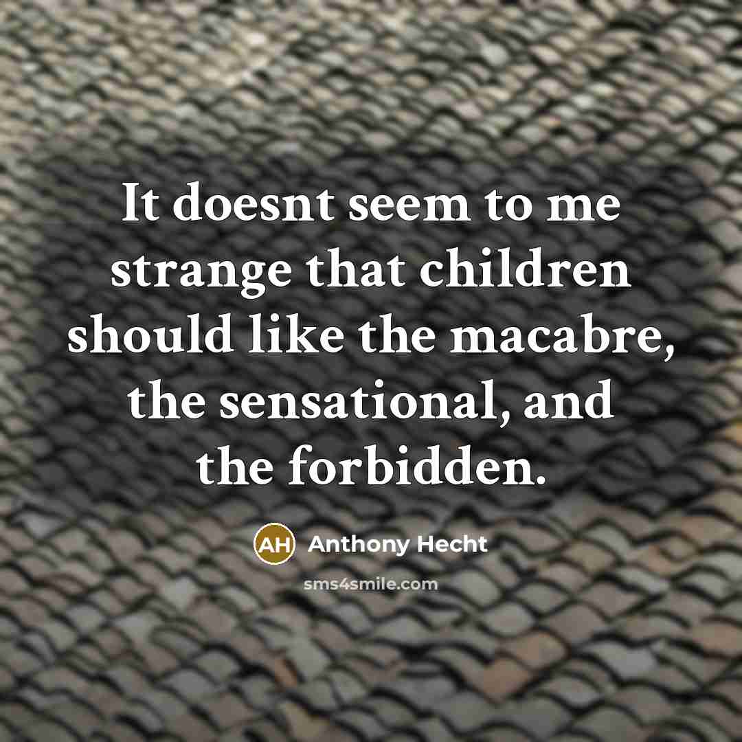 “It doesnt seem to me strange that children should like…” quote by Anthony Hecht