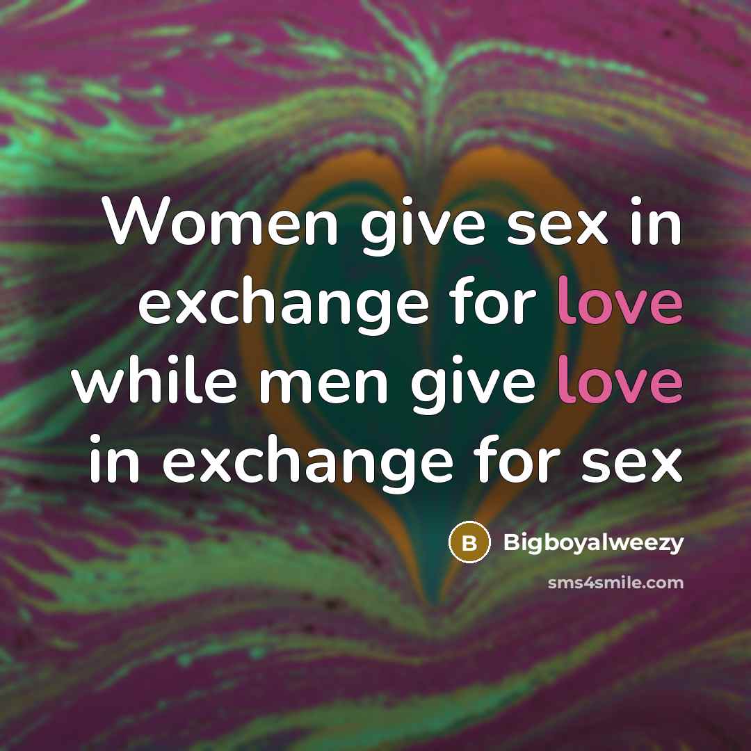 “Women give sex in exchange for love while men give…” quote by Bigboyalweezy