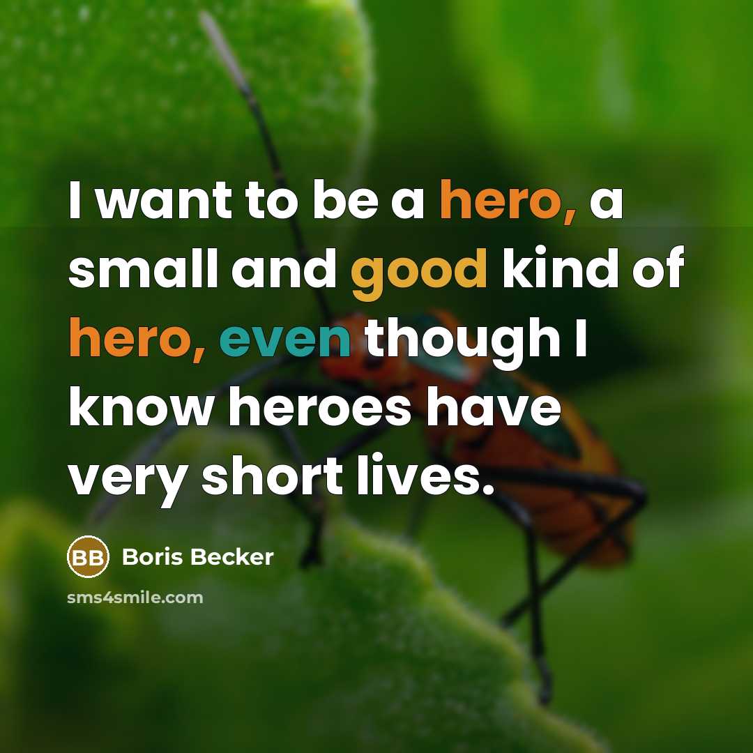 “I want to be a hero, a small and good…” quote by Boris Becker