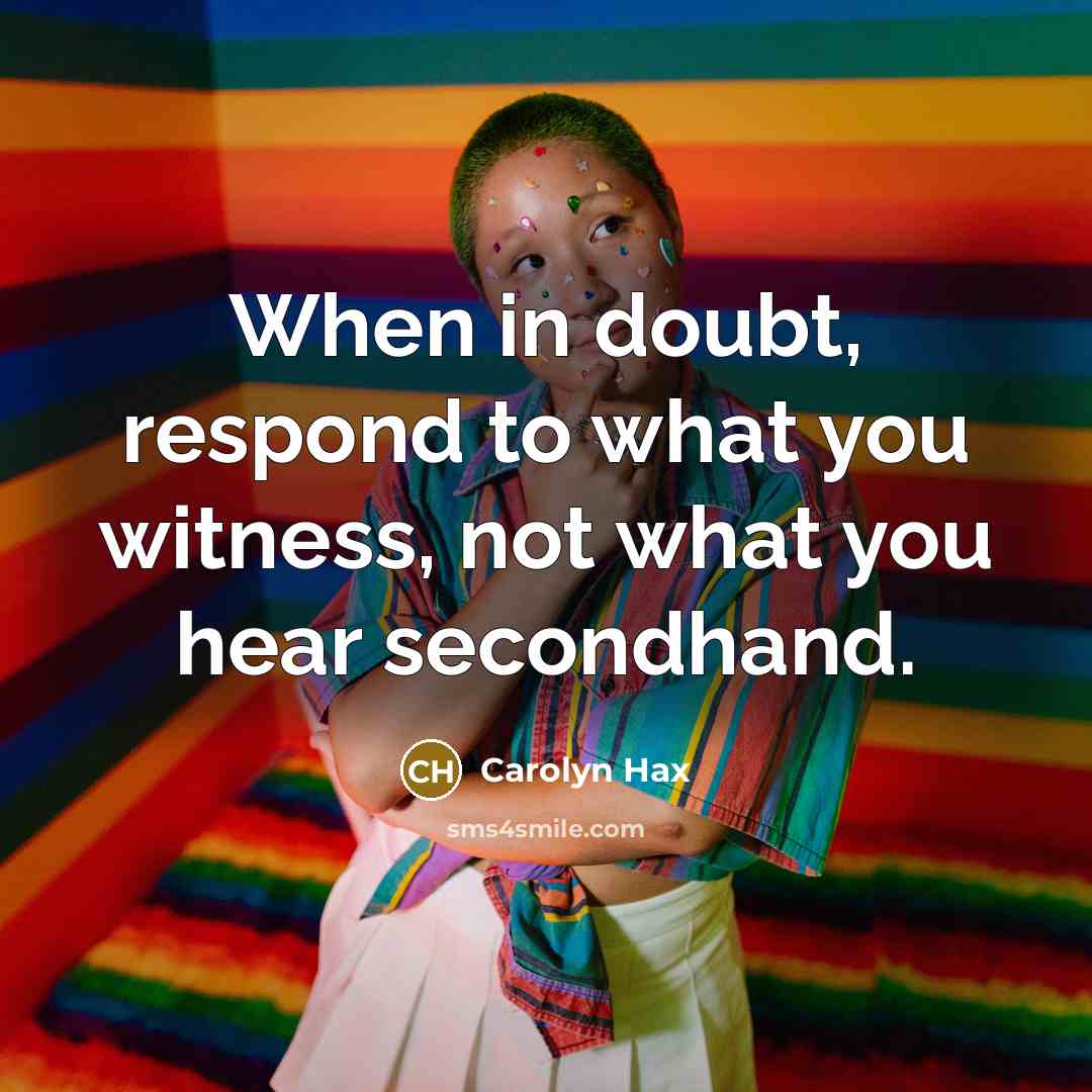 “When in doubt, respond to what you witness, not what…” quote by Carolyn Hax