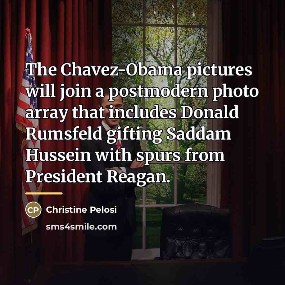 “The Chavez-Obama pictures will join a postmodern photo array that…” quote by Christine Pelosi