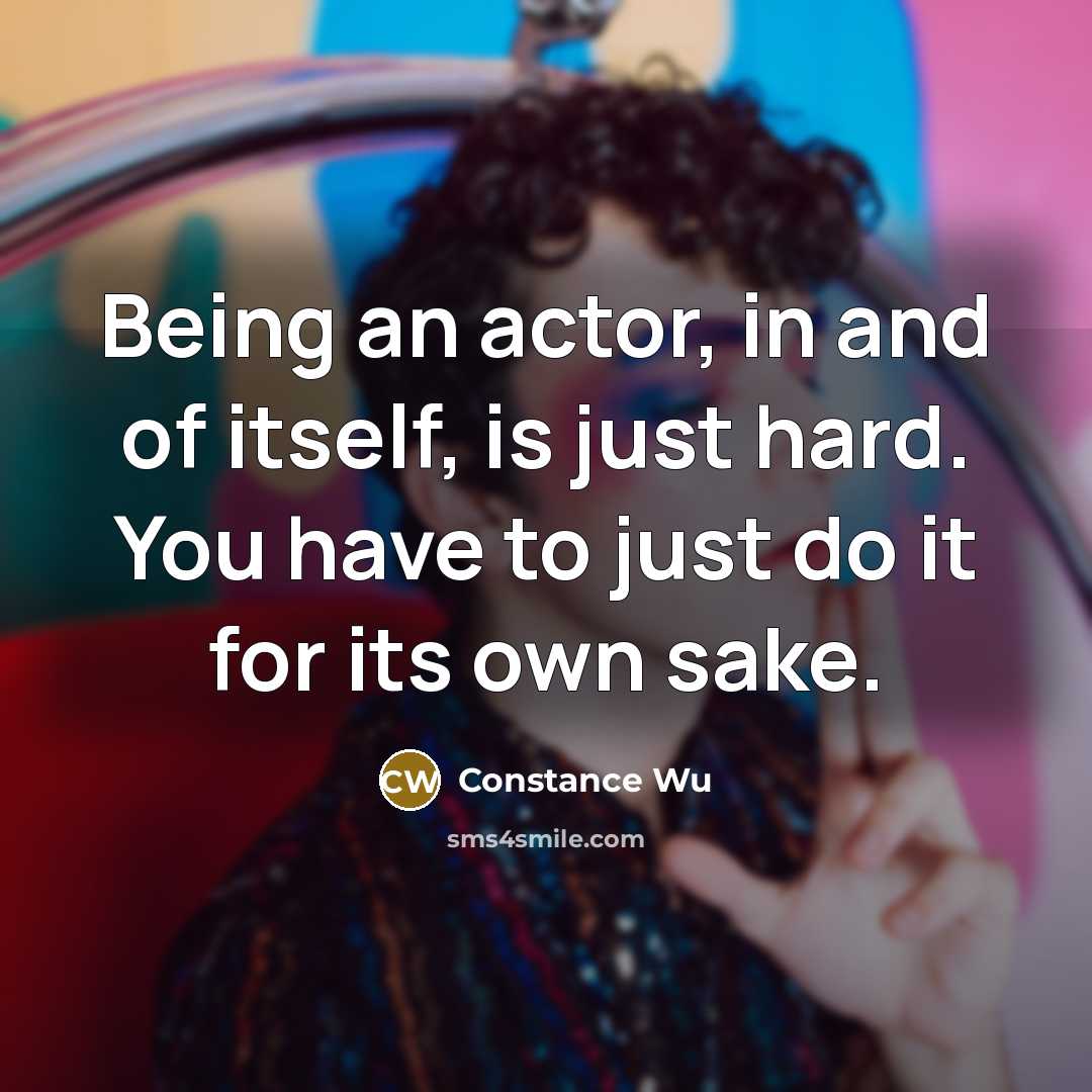 “Being an actor, in and of itself, is just hard.…” quote by Constance Wu