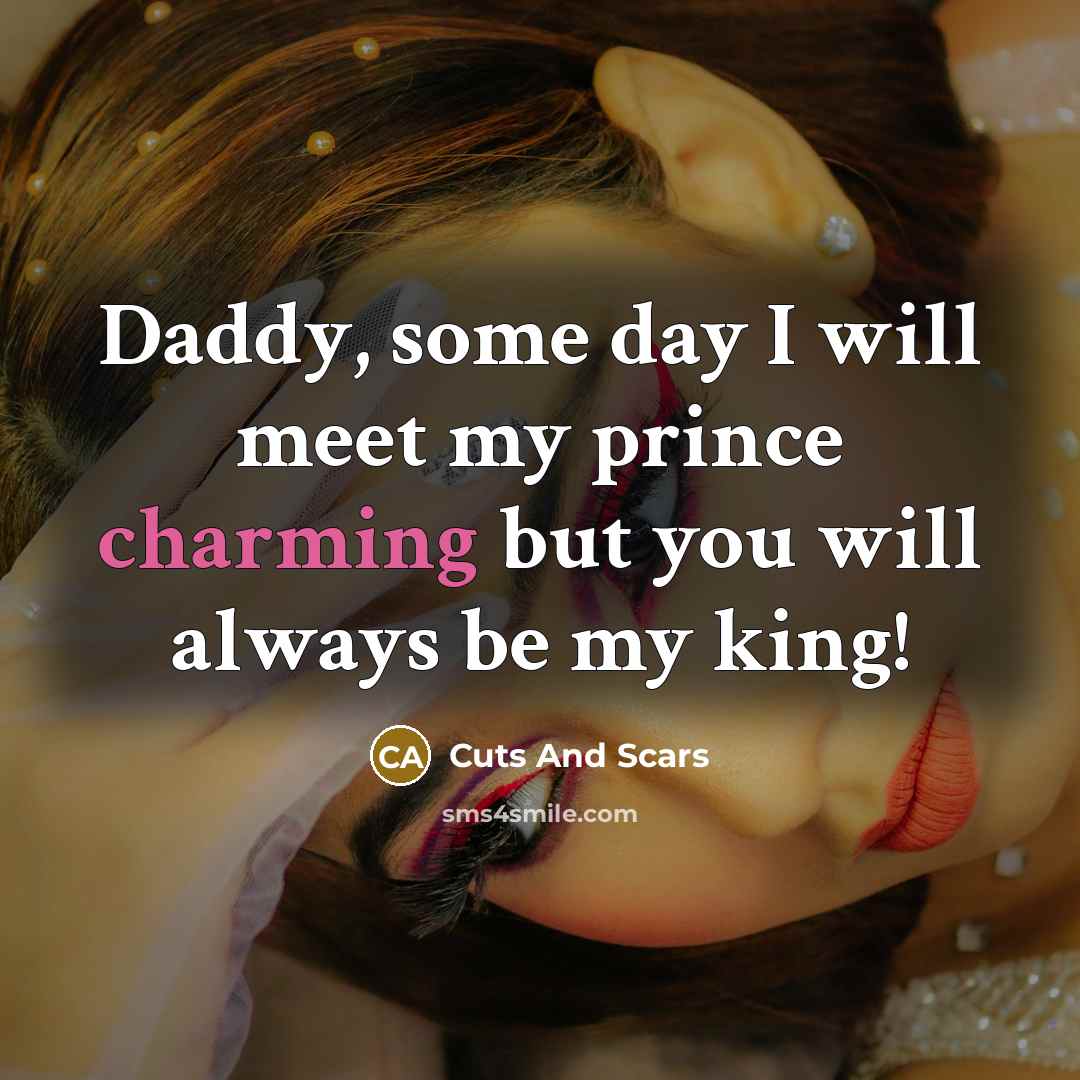 “Daddy, some day I will meet my prince charming but…” quote by Cuts And Scars