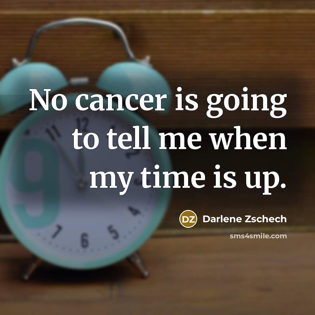 “No cancer is going to tell me when my time…” quote by Darlene Zschech