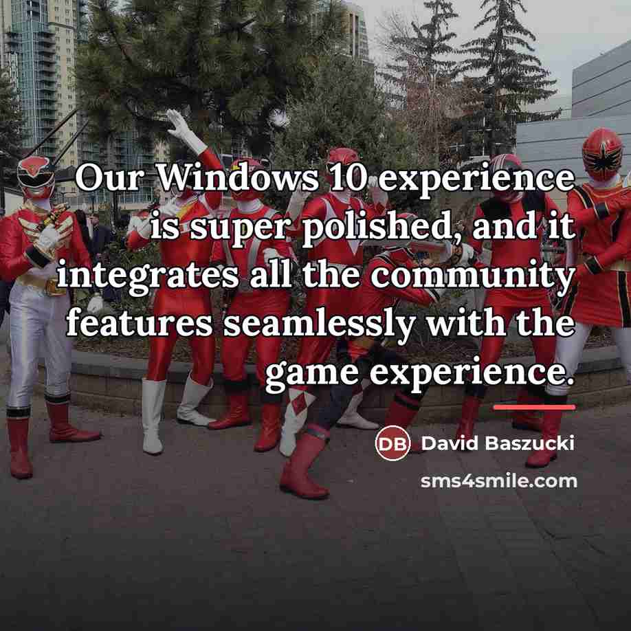 “Our Windows 10 experience is super polished, and it integrates…” quote by David Baszucki