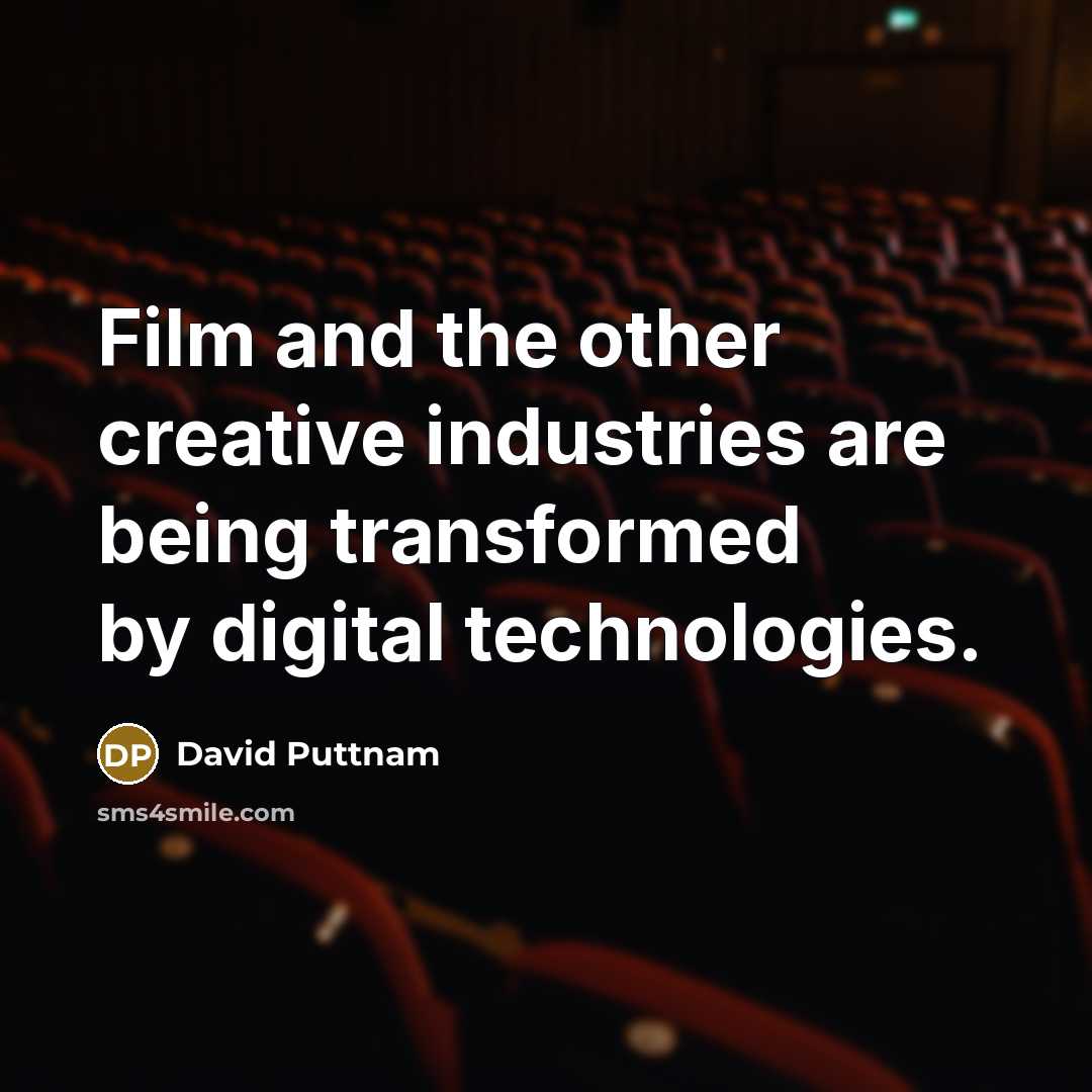 “Film and the other creative industries are being transformed by…” quote by David Puttnam