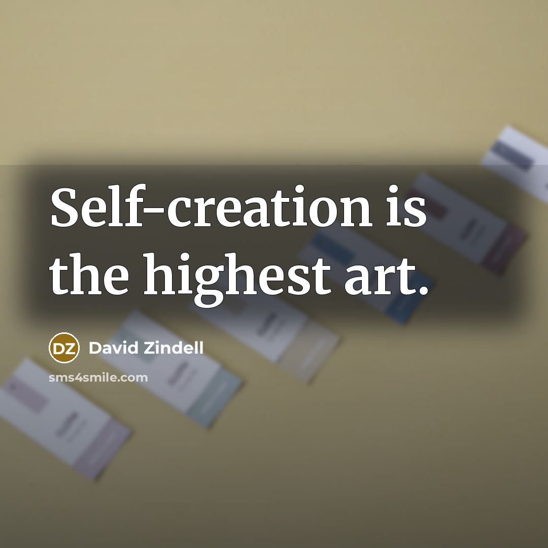 “Self-creation is the highest art.…” quote by David Zindell