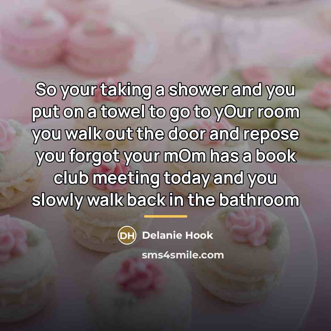 “So your taking a shower and you put on a…” quote by Delanie Hook