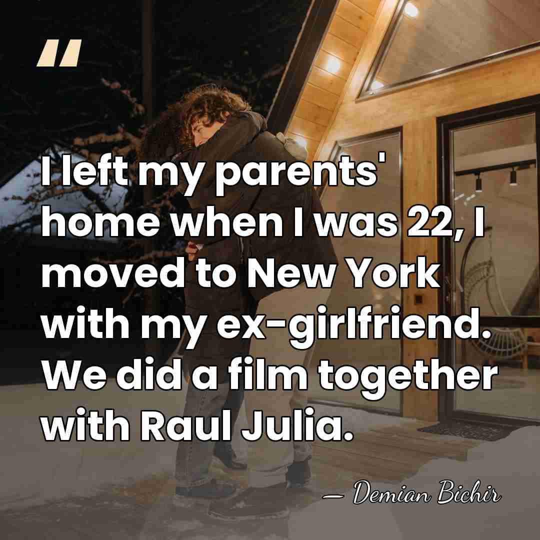 I left my parents' home when I was 22, I moved to&hellip; - Demian Bichir