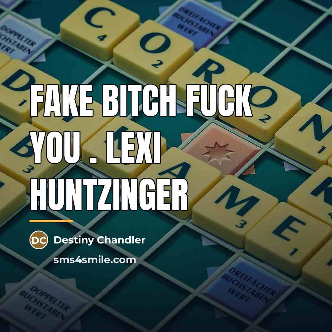 “Fake bitch fuck you . lexi huntzinger…” quote by Destiny Chandler