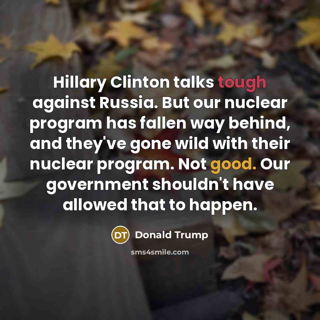 “Hillary Clinton talks tough against Russia. But our nuclear program…” quote by Donald Trump