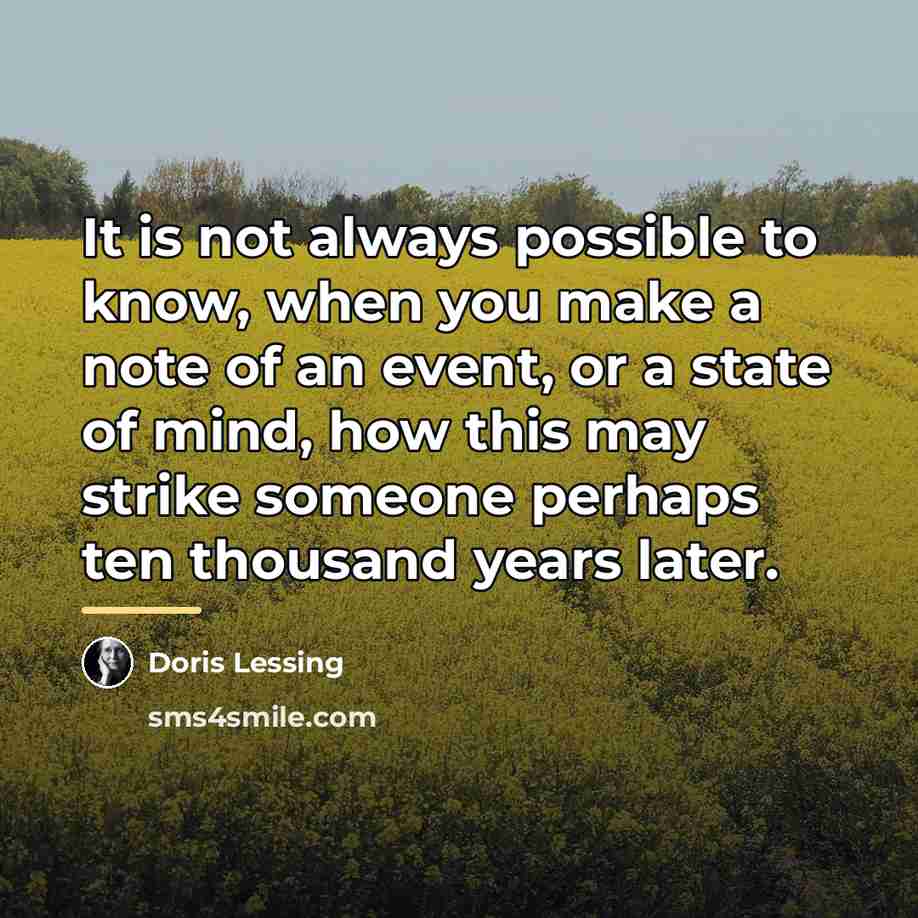 “It is not always possible to know, when you make…” quote by Doris Lessing