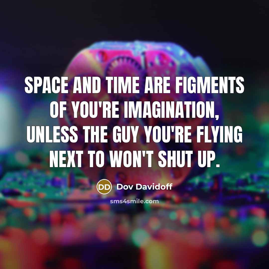 “Space and time are figments of you're imagination, unless the…” quote by Dov Davidoff