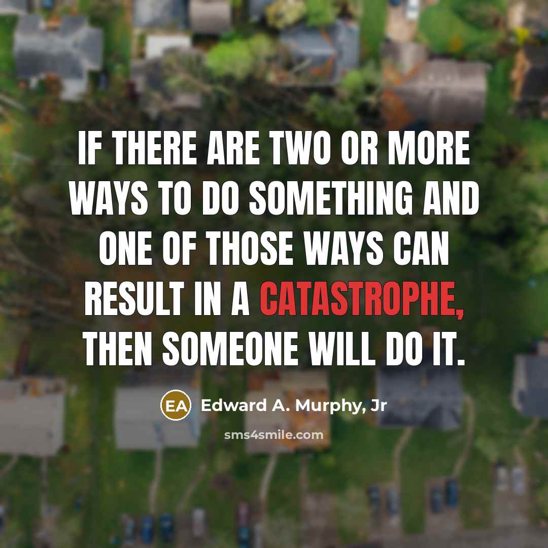 “If there are two or more ways to do something…” quote by Edward A. Murphy, Jr