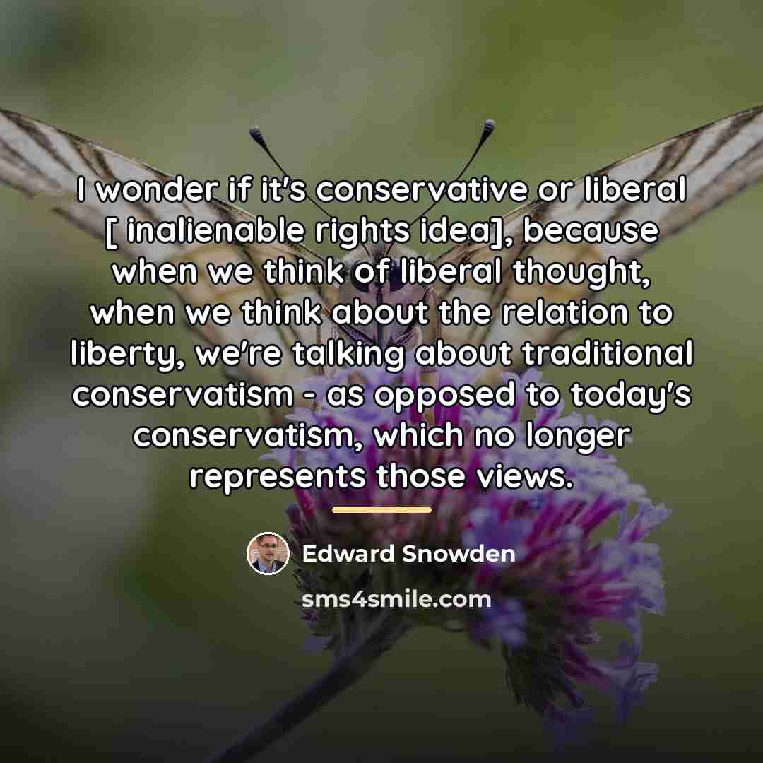 “I wonder if it's conservative or liberal [ inalienable rights…” quote by Edward Snowden