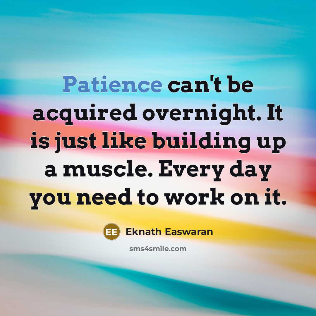 “Patience can't be acquired overnight. It is just like building…” quote by Eknath Easwaran