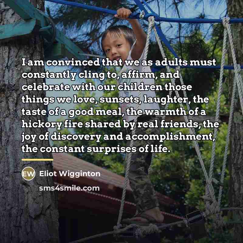 “I am convinced that we as adults must constantly cling…” quote by Eliot Wigginton