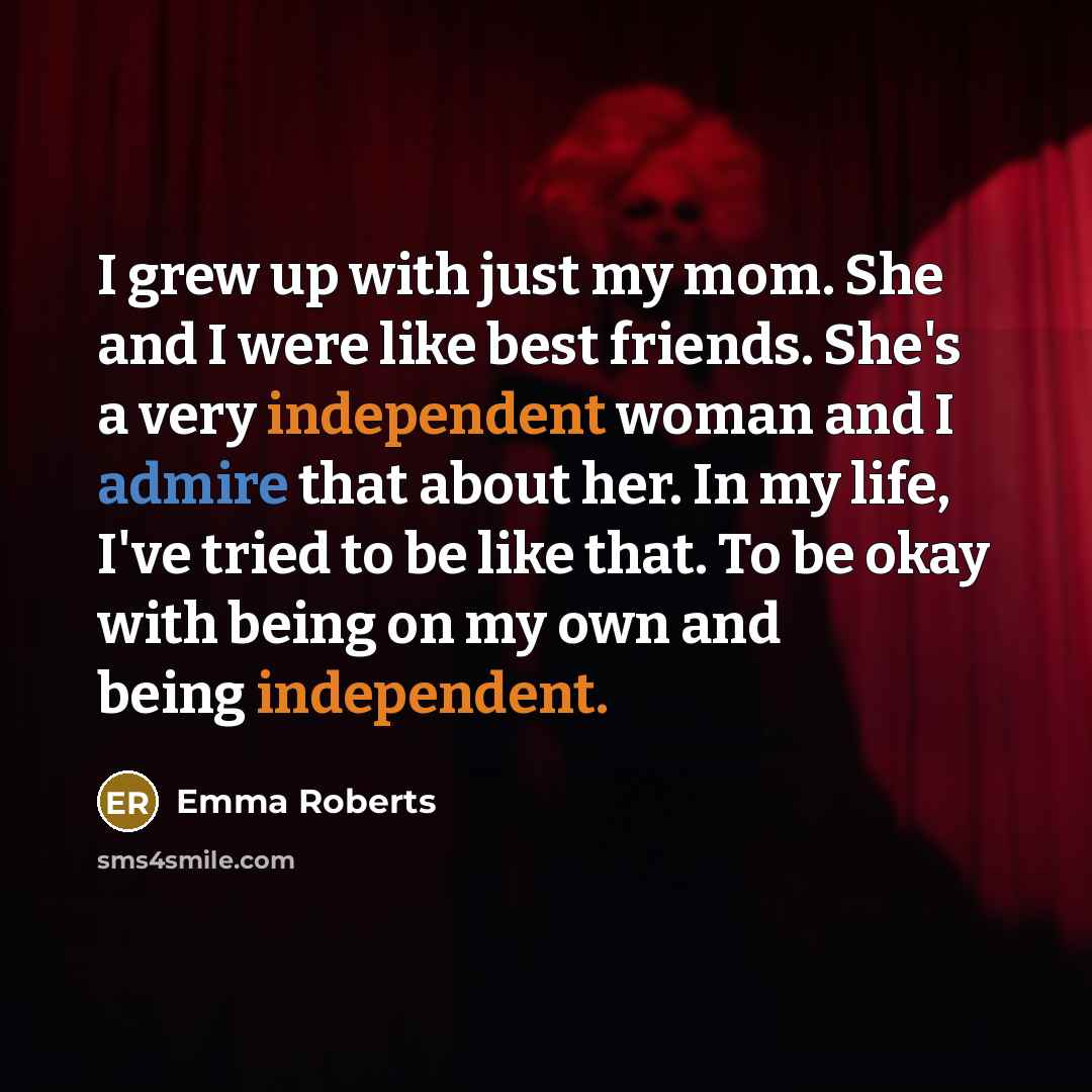 “I grew up with just my mom. She and I…” quote by Emma Roberts