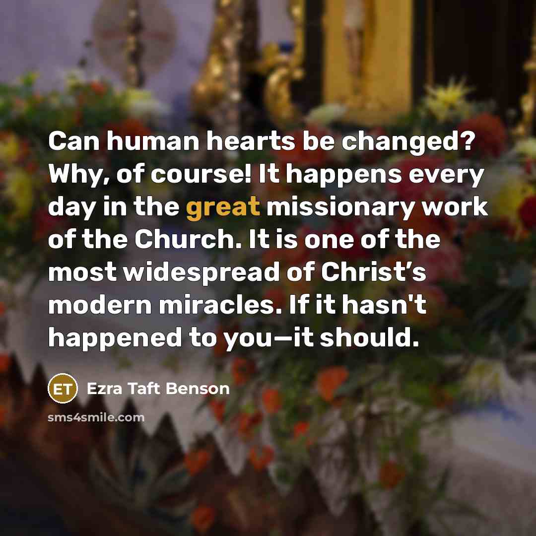 “Can human hearts be changed? Why, of course! It happens…” quote by Ezra Taft Benson
