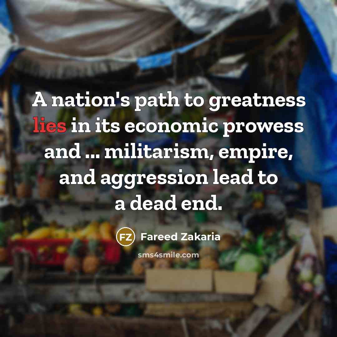 “A nation's path to greatness lies in its economic prowess…” quote by Fareed Zakaria