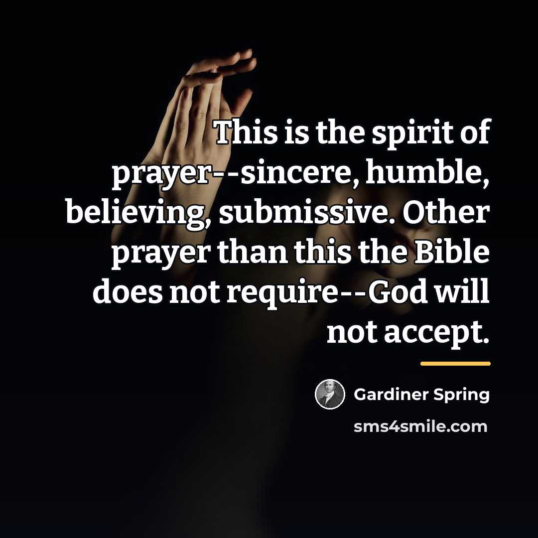 “This is the spirit of prayer--sincere, humble, believing, submissive. Other…” quote by Gardiner Spring