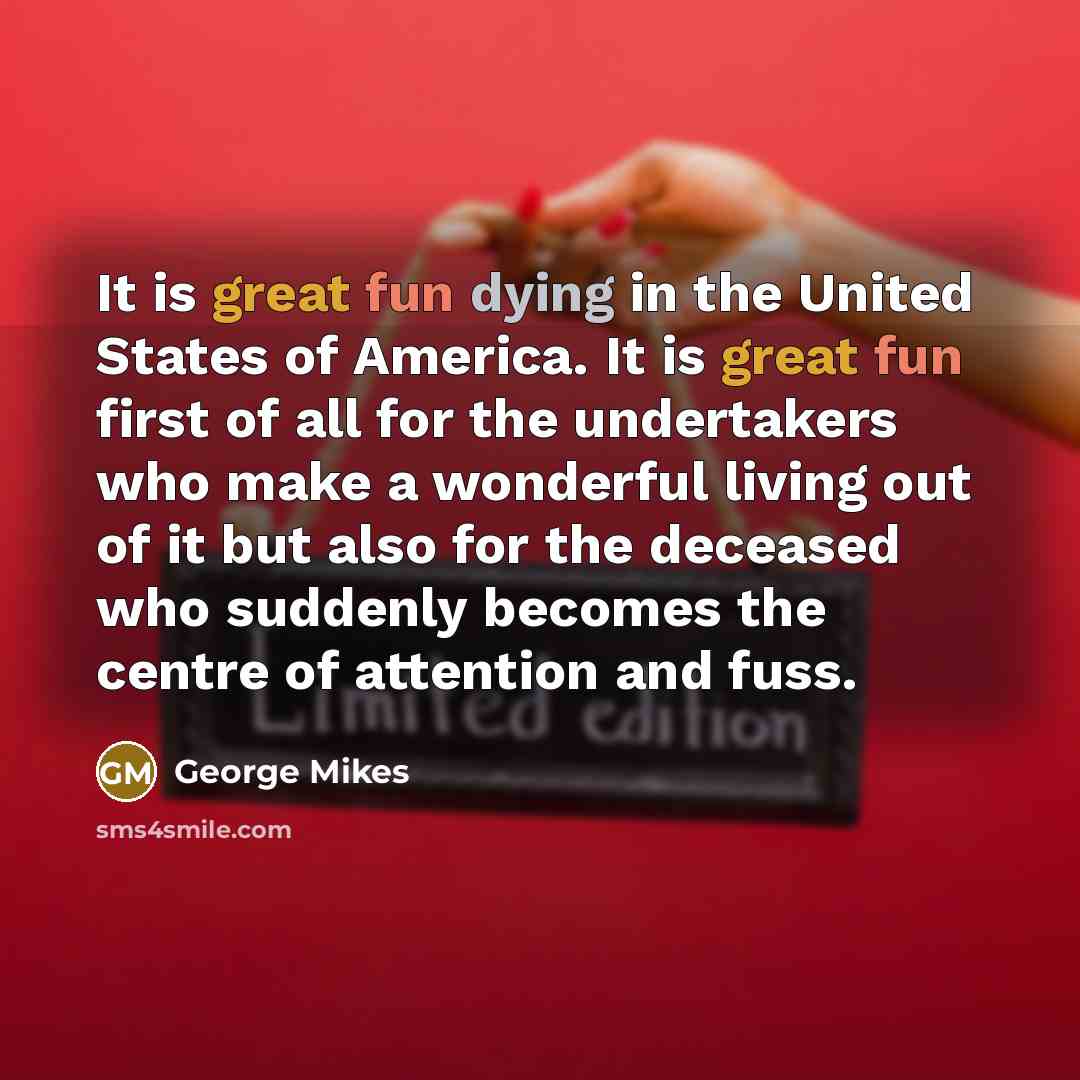 “It is great fun dying in the United States of…” quote by George Mikes