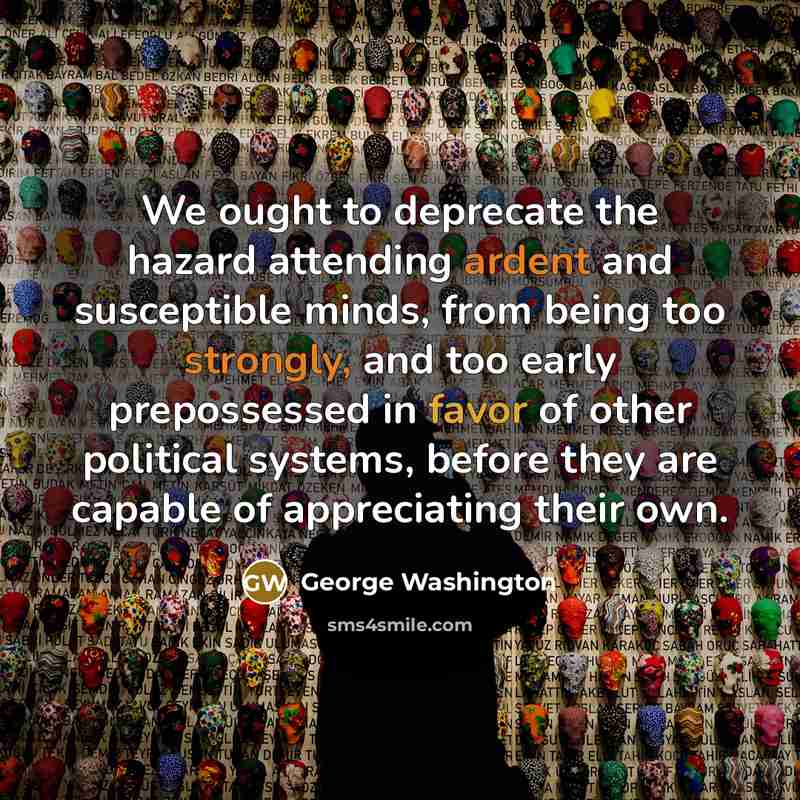 “We ought to deprecate the hazard attending ardent and susceptible…” quote by George Washington