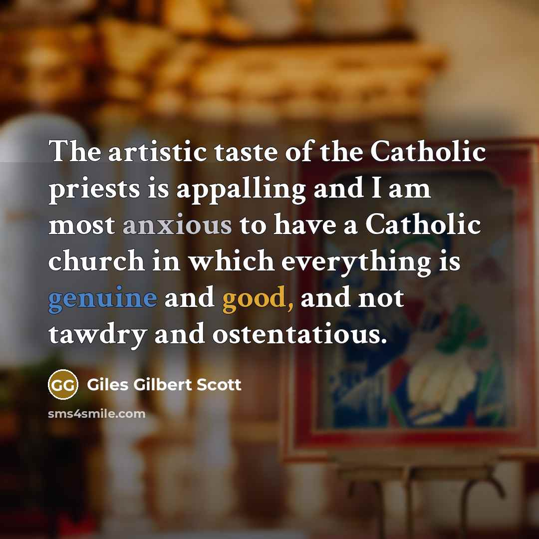 “The artistic taste of the Catholic priests is appalling and…” quote by Giles Gilbert Scott