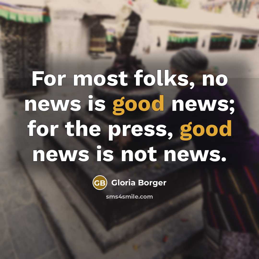 “For most folks, no news is good news; for the…” quote by Gloria Borger